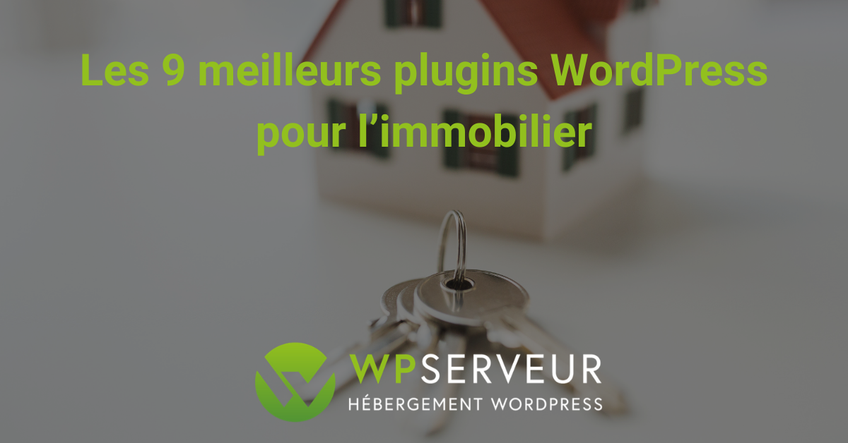 Immobilier : les 5 meilleurs plugins WordPress en 2024